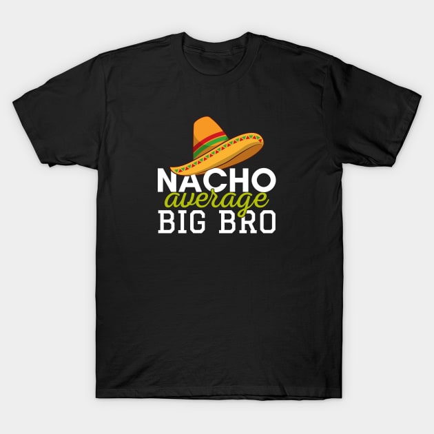 Nacho Average Big Bro T-Shirt by Zen Cosmos Official